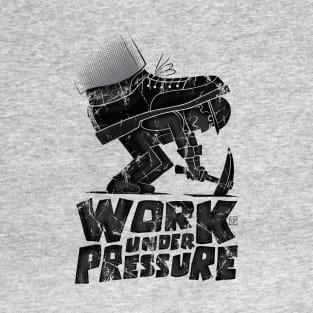 work under pressure T-Shirt